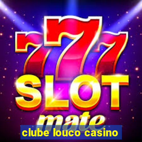 clube louco casino