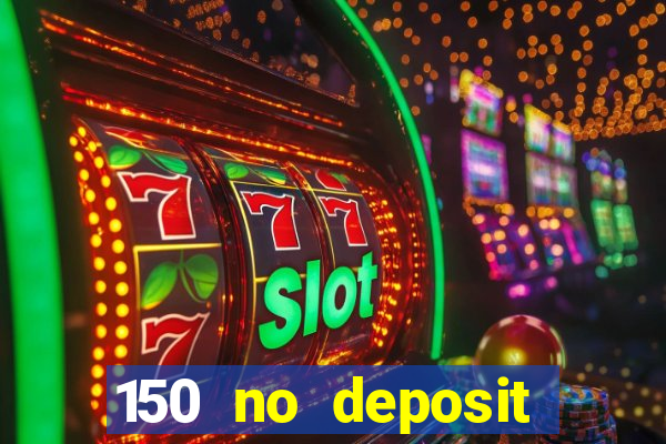 150 no deposit bonus casino