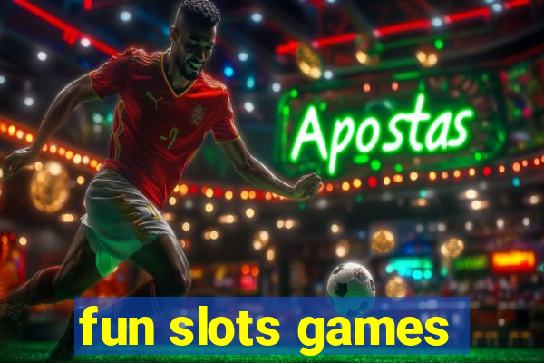 fun slots games