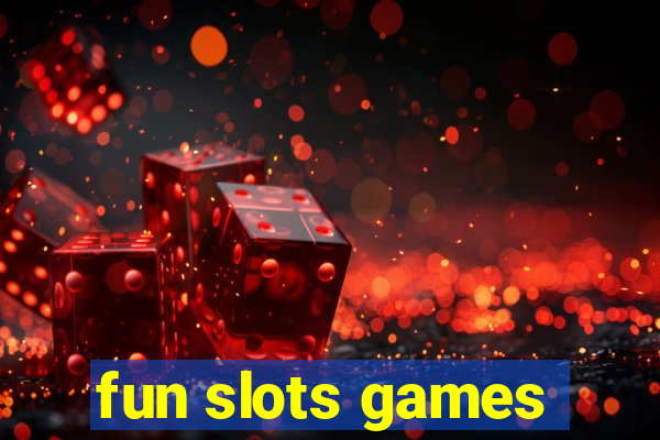 fun slots games