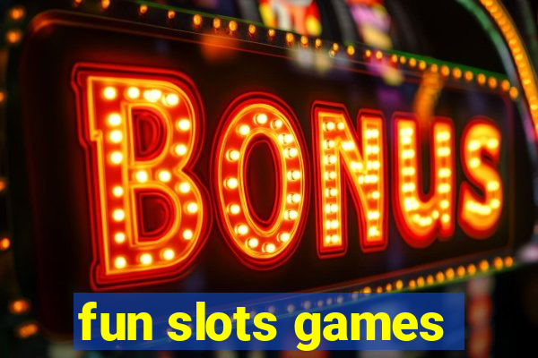 fun slots games