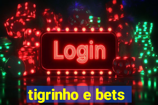 tigrinho e bets