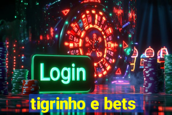 tigrinho e bets