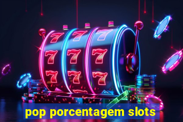 pop porcentagem slots