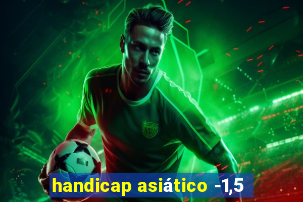 handicap asiático -1,5