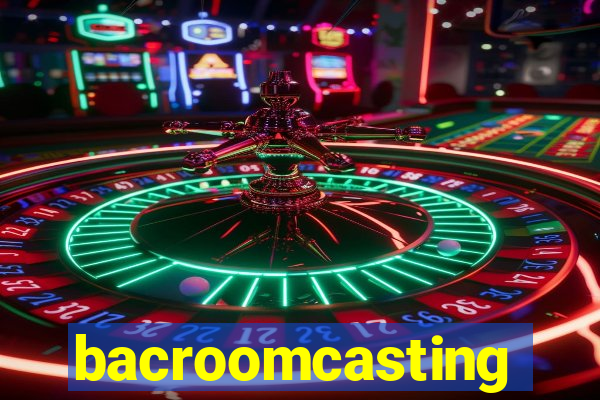 bacroomcasting