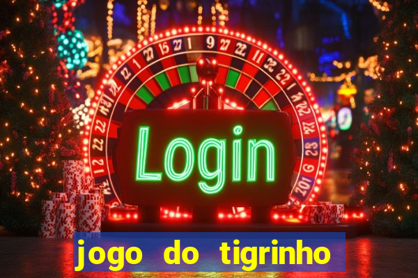 jogo do tigrinho que ganha b么nus