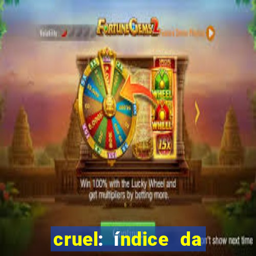 cruel: índice da maldade pdf cruel índice da maldade pdf grátis