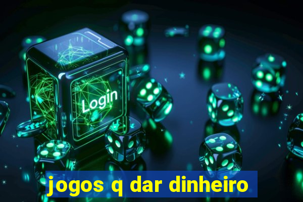 jogos q dar dinheiro