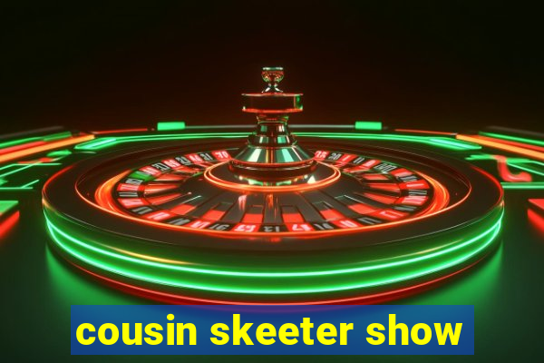 cousin skeeter show