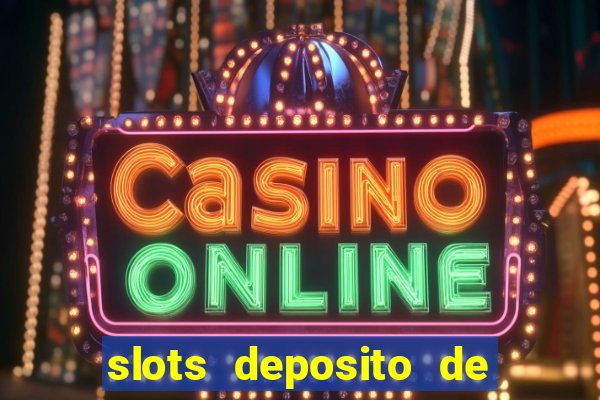 slots deposito de 1 real