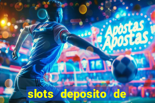 slots deposito de 1 real