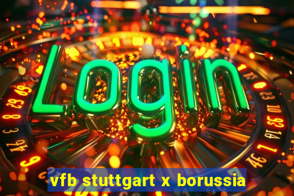 vfb stuttgart x borussia