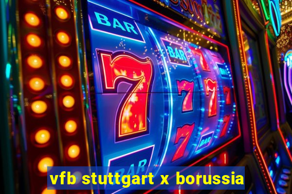 vfb stuttgart x borussia