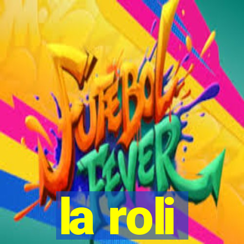 la roli