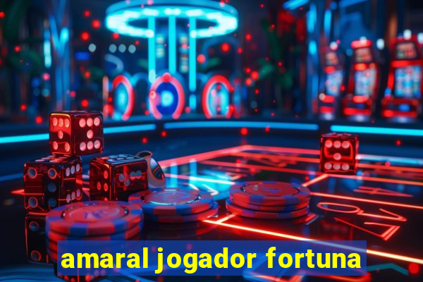 amaral jogador fortuna