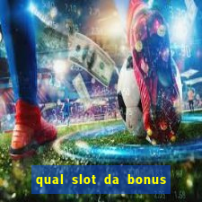 qual slot da bonus no cadastro