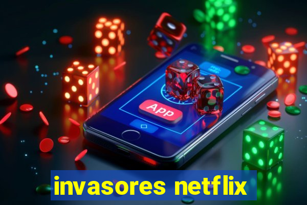 invasores netflix