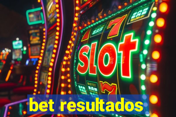 bet resultados