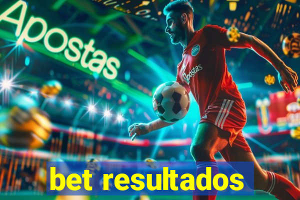 bet resultados