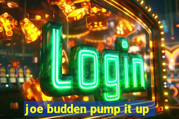 joe budden pump it up