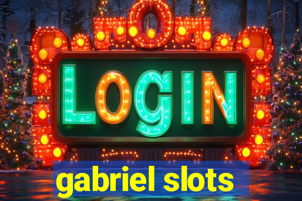 gabriel slots