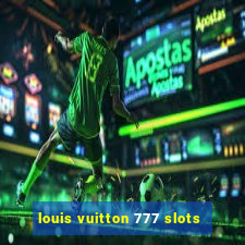 louis vuitton 777 slots