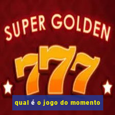 qual é o jogo do momento