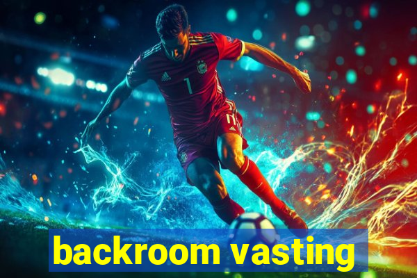 backroom vasting