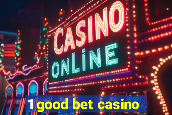 1 good bet casino