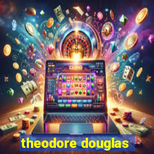 theodore douglas