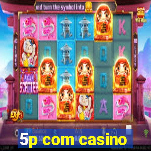 5p com casino