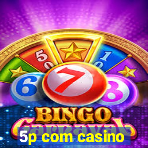 5p com casino