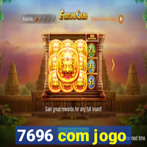 7696 com jogo