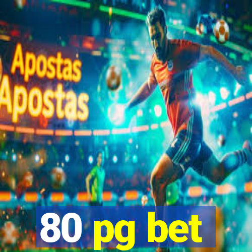 80 pg bet