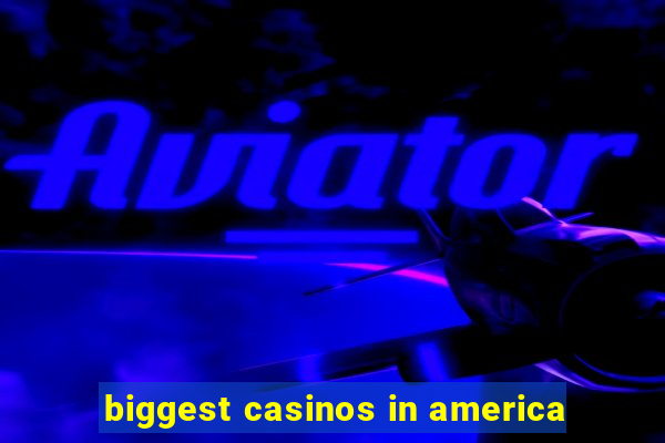 biggest casinos in america