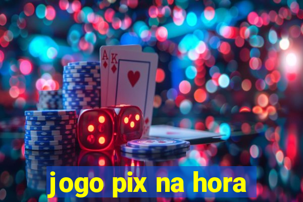 jogo pix na hora