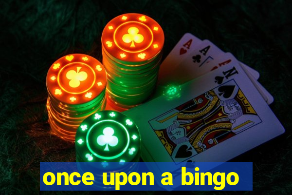 once upon a bingo