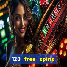 120 free spins online casino