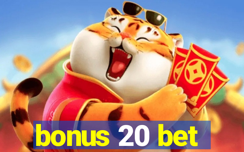 bonus 20 bet