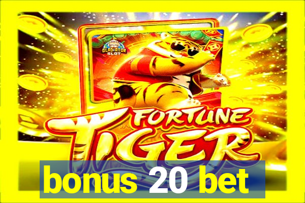 bonus 20 bet