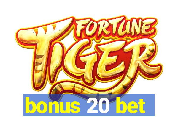 bonus 20 bet