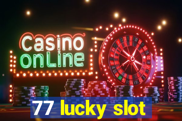 77 lucky slot