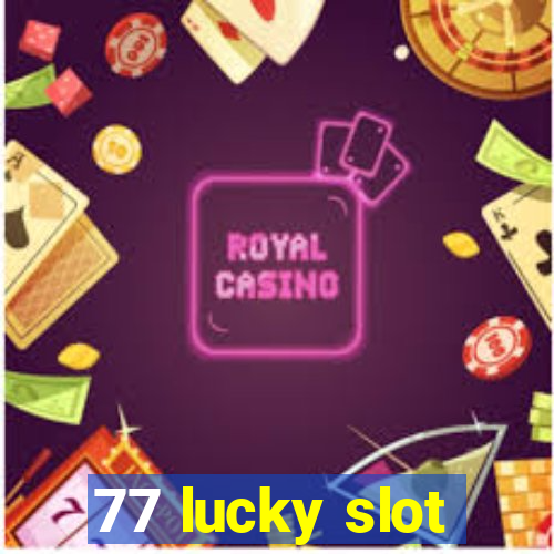 77 lucky slot