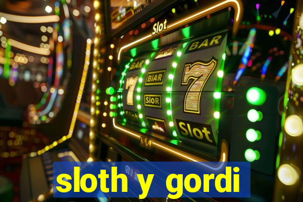 sloth y gordi