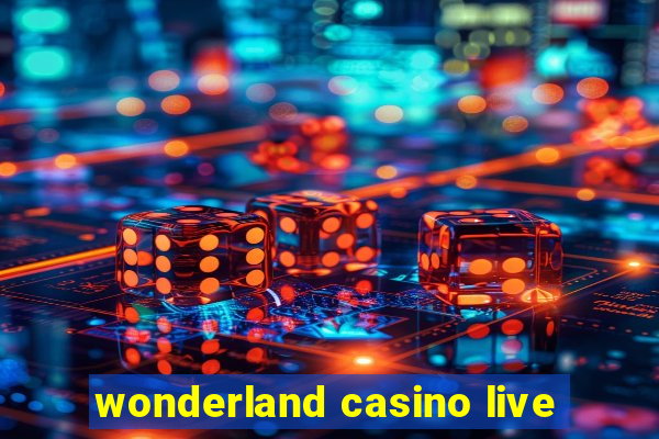 wonderland casino live