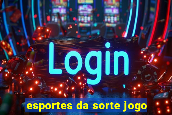 esportes da sorte jogo