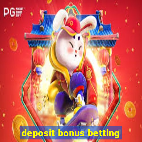 deposit bonus betting