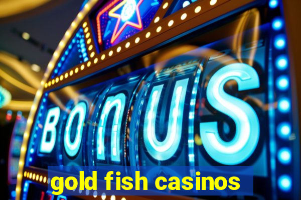 gold fish casinos