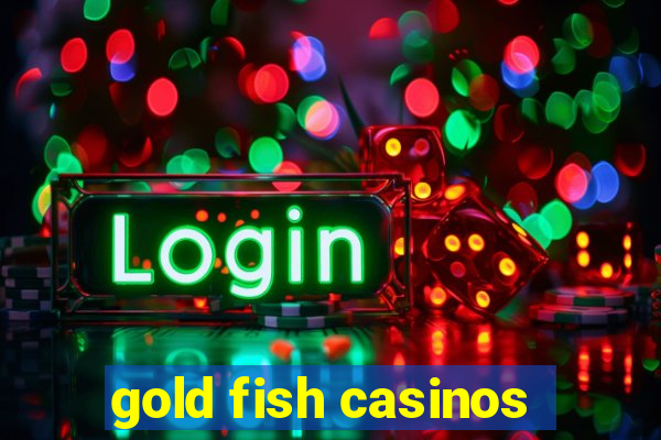 gold fish casinos